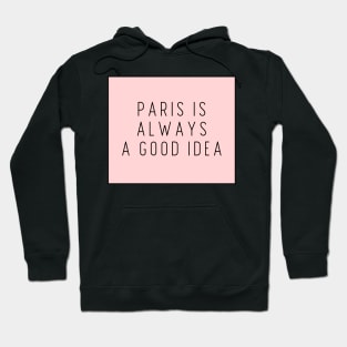 Paris is Always a Good Idea - Life Quotes Hoodie